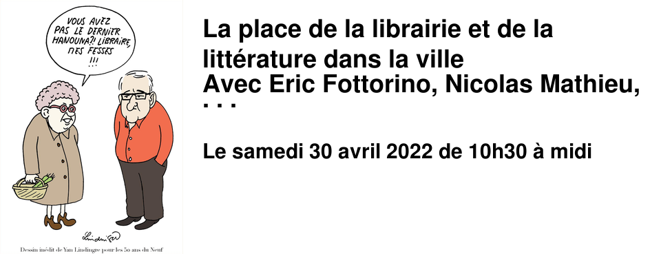 La place de la librairie et de la litt�rature dans la ville Avec Eric Fottorino, Nicolas Mathieu, David Valence, Anne Martelle, Olivier Huguenot, anim�e par Sarah Polacci, lectures par Olivier Dautrey et Martin Barbe.