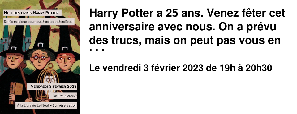 Harry Potter a 25 ans. Venez f�ter cet anniversaire avec nous. On a pr�vu des trucs, mais on peut pas vous en parler maintenant. On peut juste vous dire qu'il se peut que vous ne voyiez plus jamais Poudlard comme avant... Il se peut. Pour info, il y aura des bonbons.