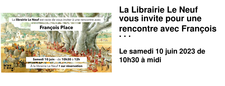 La Librairie Le Neuf vous invite pour une rencontre avec Fran�ois Place !