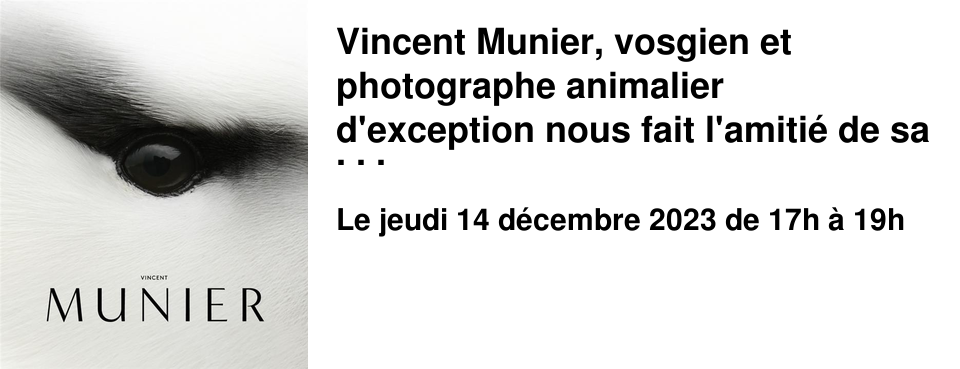 Vincent Munier, vosgien et photographe animalier d'exception nous fait l'amiti� de sa pr�sence � la librairie le 14 d�cembre prochain de 17h � 19h. Il signera sa premi�re monographie simplement titr�e Vincent Munier aux �ditions Kobalann.