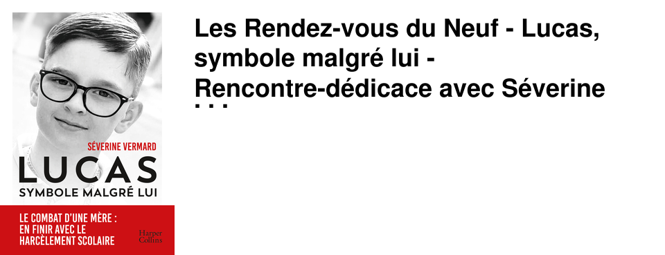 Les Rendez-vous du Neuf - Lucas, symbole malgr� lui - Rencontre-d�dicace avec S�verine Vermard