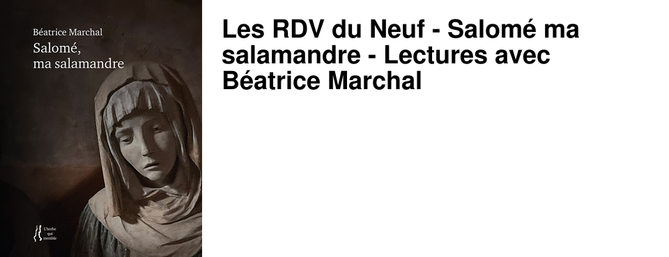Les RDV du Neuf - Salom� ma salamandre - Lectures avec B�atrice Marchal