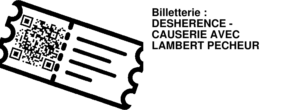 Billetterie : DESHERENCE - CAUSERIE AVEC LAMBERT PECHEUR