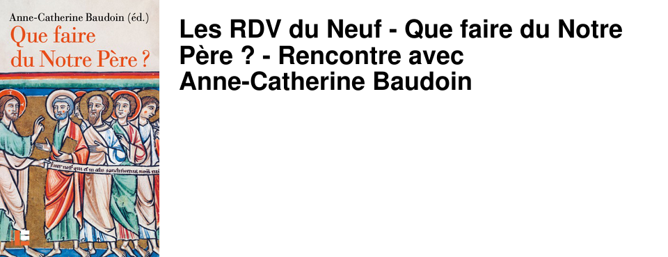 Les RDV du Neuf - Que faire du Notre P�re ? - Rencontre avec Anne-Catherine Baudoin