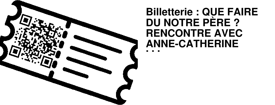 Billetterie : QUE FAIRE DU NOTRE P�RE ? RENCONTRE AVEC ANNE-CATHERINE BAUDOIN
