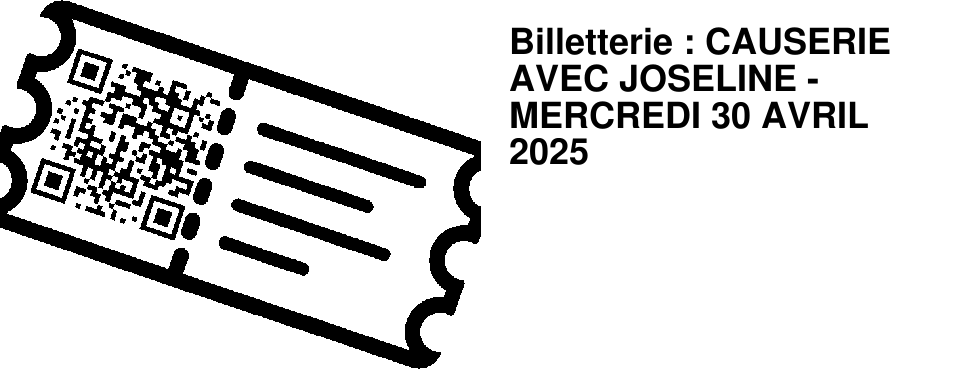 Billetterie : CAUSERIE AVEC JOSELINE - MERCREDI 30 AVRIL 2025