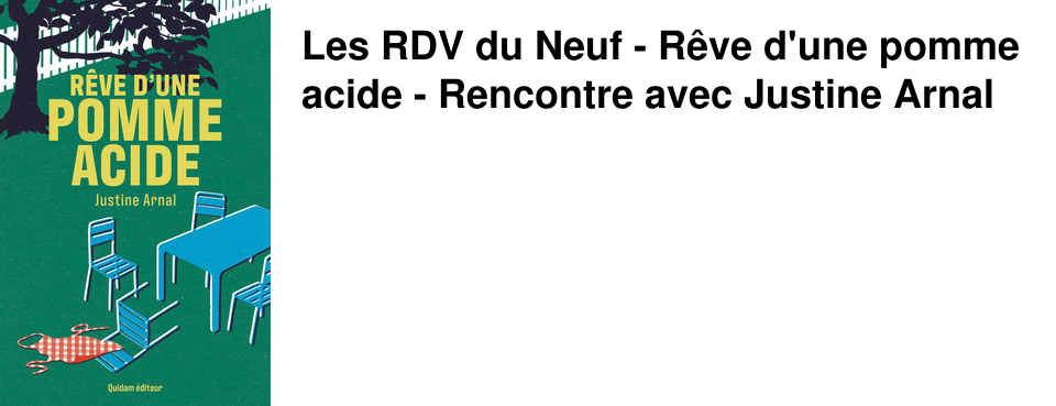 Les RDV du Neuf - R�ve d'une pomme acide - Rencontre avec Justine Arnal
