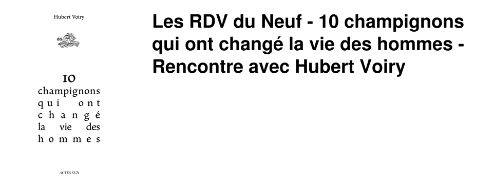 Les RDV du Neuf - 10 champignons qui ont chang� la vie des hommes - Rencontre avec Hubert Voiry
