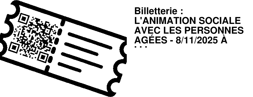Billetterie : L'ANIMATION SOCIALE AVEC LES PERSONNES AG�ES - 8/11/2025 � 10H