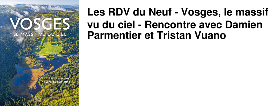 Les RDV du Neuf - Vosges, le massif vu du ciel - Rencontre avec Damien Parmentier et Tristan Vuano