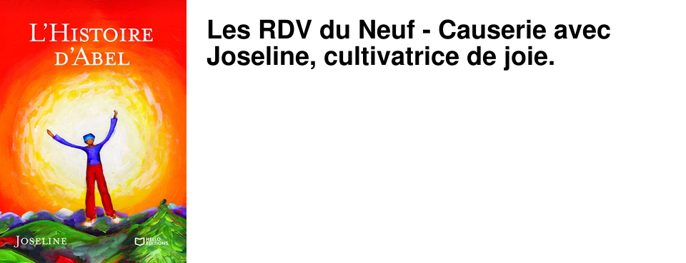 Les RDV du Neuf - Causerie avec Joseline, cultivatrice de joie.
