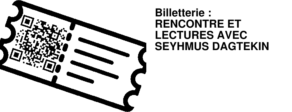 Billetterie : RENCONTRE ET LECTURES AVEC SEYHMUS DAGTEKIN