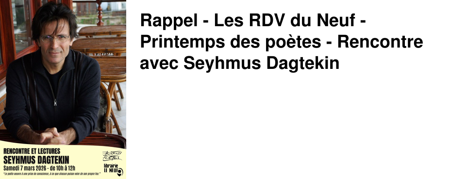 Rappel - Les RDV du Neuf - Printemps des po�tes - Rencontre avec Seyhmus Dagtekin