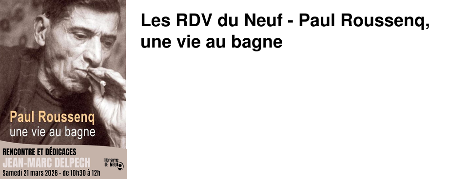 Les RDV du Neuf - Paul Roussenq, une vie au bagne