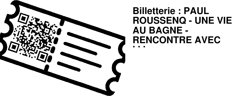 Billetterie : PAUL ROUSSENQ - UNE VIE AU BAGNE - RENCONTRE AVEC JEAN-MARC DELPECH