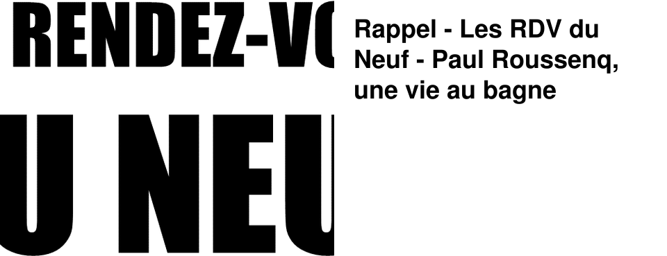 Rappel - Les RDV du Neuf - Paul Roussenq, une vie au bagne