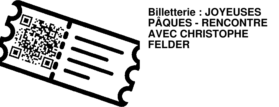 Billetterie : JOYEUSES P�QUES - RENCONTRE AVEC CHRISTOPHE FELDER