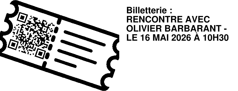 Billetterie : RENCONTRE AVEC OLIVIER BARBARANT - LE 16 MAI 2026 � 10H30