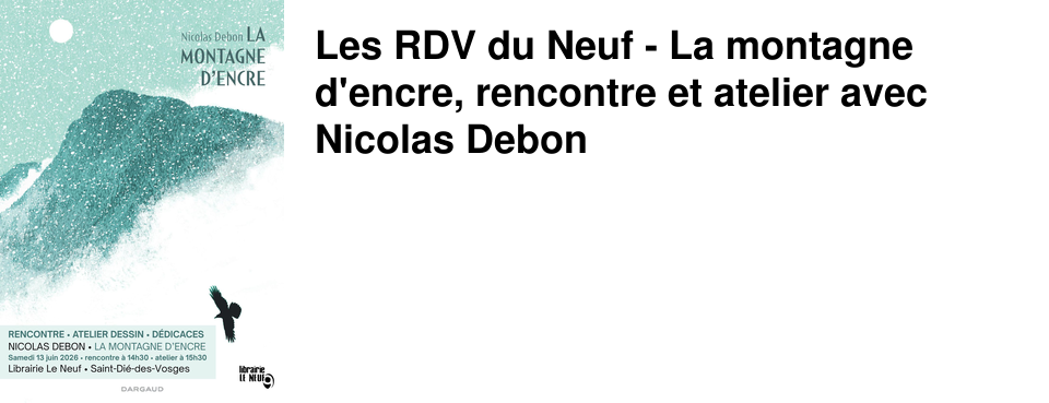 Les RDV du Neuf - La montagne d'encre, rencontre et atelier avec Nicolas Debon