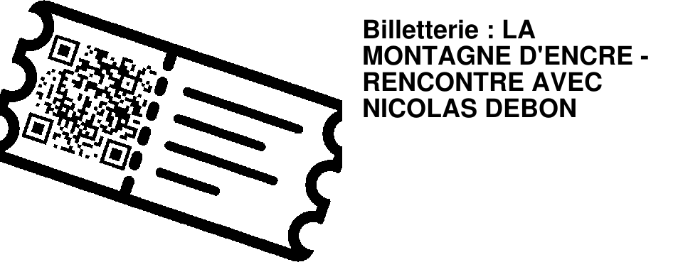 Billetterie : LA MONTAGNE D'ENCRE - RENCONTRE AVEC NICOLAS DEBON