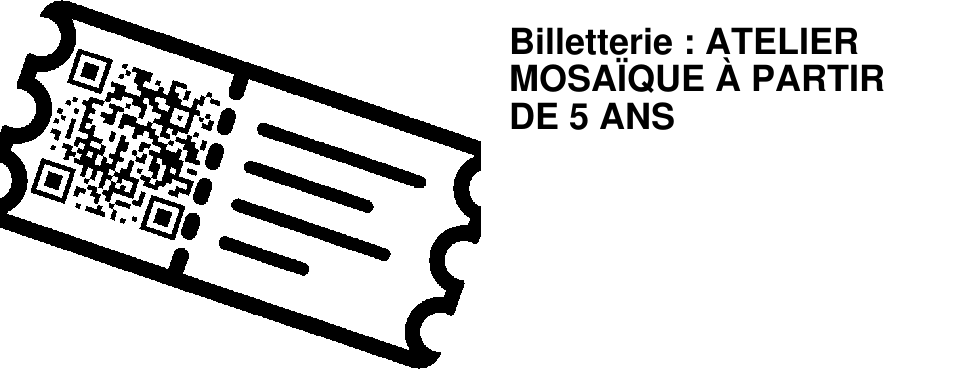 Billetterie : ATELIER MOSA�QUE � PARTIR DE 5 ANS