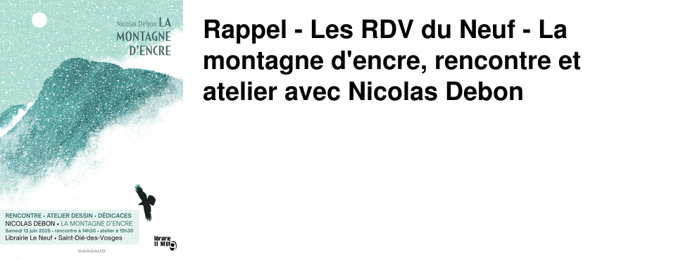 Rappel - Les RDV du Neuf - La montagne d'encre, rencontre et atelier avec Nicolas Debon