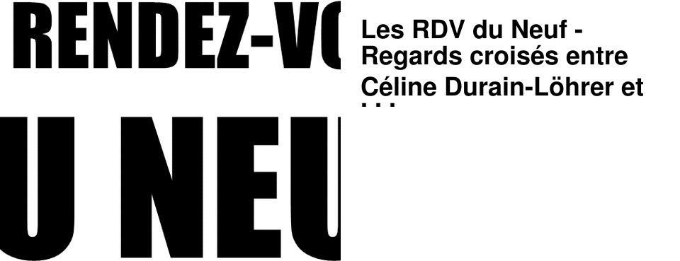 Les RDV du Neuf - Regards crois�s entre C�line Durain-L�hrer et Catherine Borella