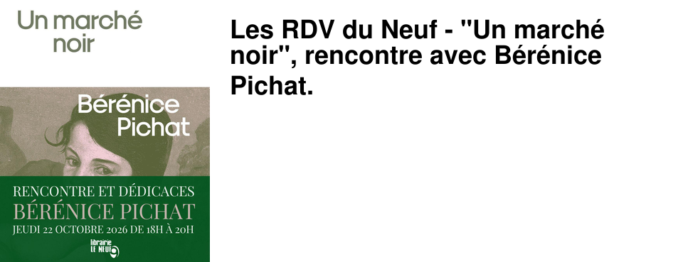 Les RDV du Neuf - "Un march� noir", rencontre avec B�r�nice Pichat.